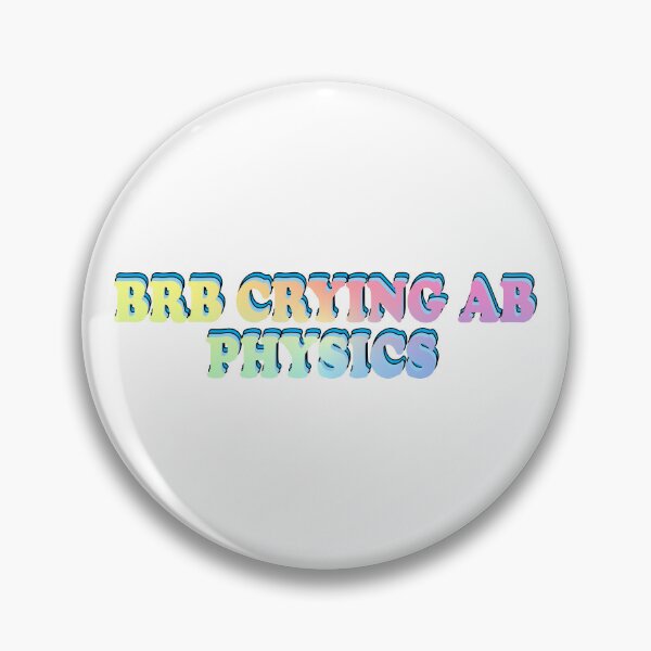 Item preview, BRB crying ab physics designed and sold by ScienceCorner.