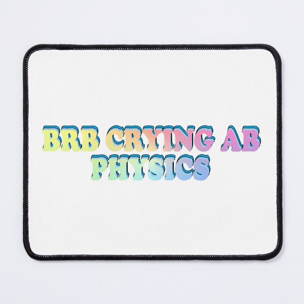 Item preview, BRB crying ab physics designed and sold by ScienceCorner.