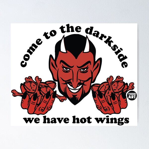 Artikelvorschau, Come To The Dark Side, We Have Hot Wings entworfen und verkauft von TODD GOLDMAN.
