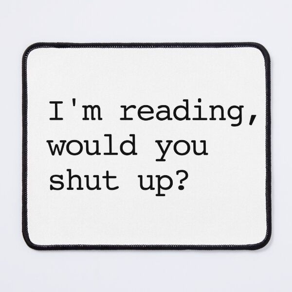 Item preview, I'm reading, would you shut up? designed and sold by shufflik.