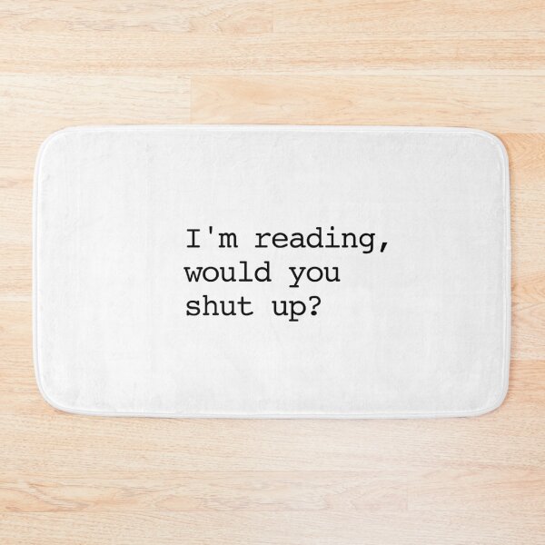 Item preview, I'm reading, would you shut up? designed and sold by shufflik.