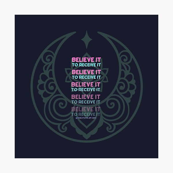 Believe it to Receive it Photographic Print
