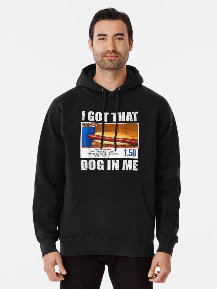 Discover I Got That Dog In Me Pullover Hoodie