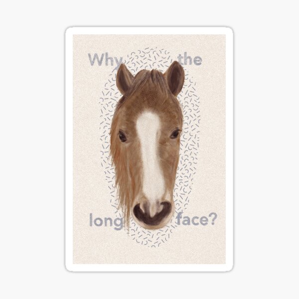 Item preview, Why the Long Face Horse designed and sold by tbxtra.