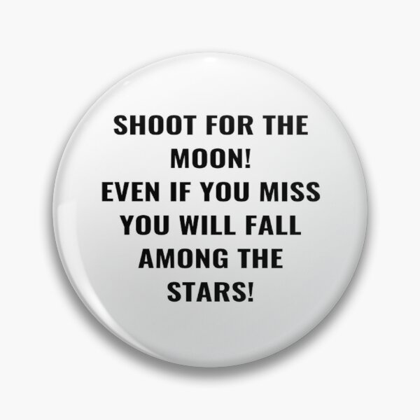 Item preview, Shoot For the Moon Even If You Miss You Will Fall Among The Stars! designed and sold by PLANTONE.