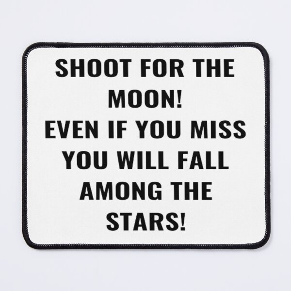 Item preview, Shoot For the Moon Even If You Miss You Will Fall Among The Stars! designed and sold by PLANTONE.