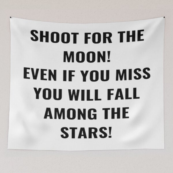 Item preview, Shoot For the Moon Even If You Miss You Will Fall Among The Stars! designed and sold by PLANTONE.