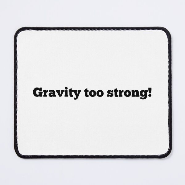 Item preview, Gravity too strong! designed and sold by Twisted Kids.