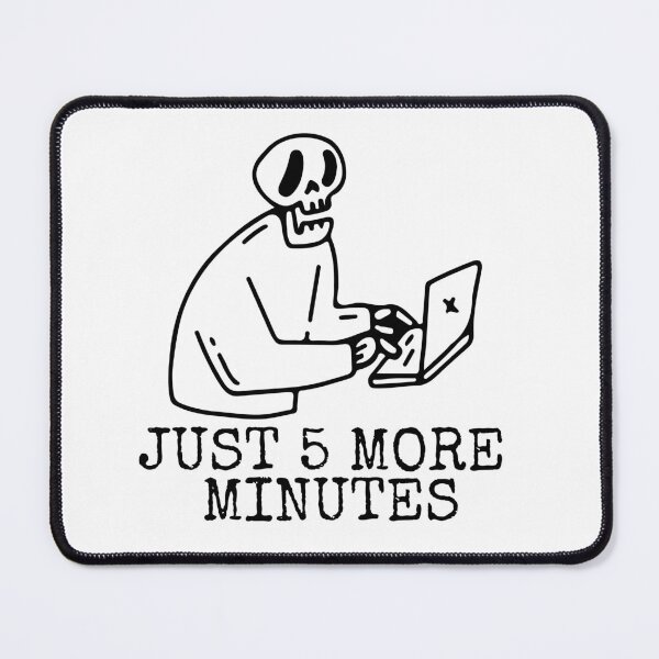 Item preview, Just five more minutes, Funny cyber geek design designed and sold by PellSilversmith.