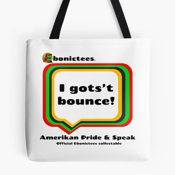 Item preview, I gots’t bounce! Ebonictees ebonic phrase. designed and sold by Ebonictees.