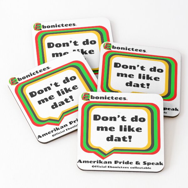 Item preview, Don’t do me like dat’! Ebonictees ebonic phrase. designed and sold by Ebonictees.