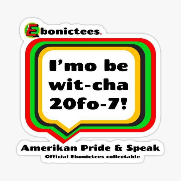 Item preview, I’mo be wit-cha 20fo-7! Ebonictees ebonic phrase. designed and sold by Ebonictees.