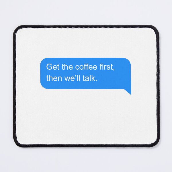 Item preview, Get the coffee, first then we'll talk designed and sold by Amidesigns24.