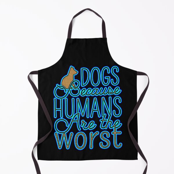 Item preview, dogs because humans are the worst designed and sold by creativerooney.
