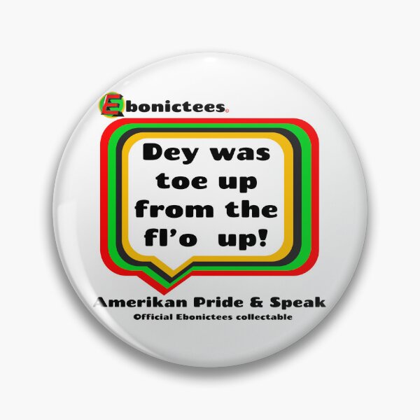 Item preview, Dey was toe up from the fl’o  up! Ebonictees ebonic phrase. designed and sold by Ebonictees.
