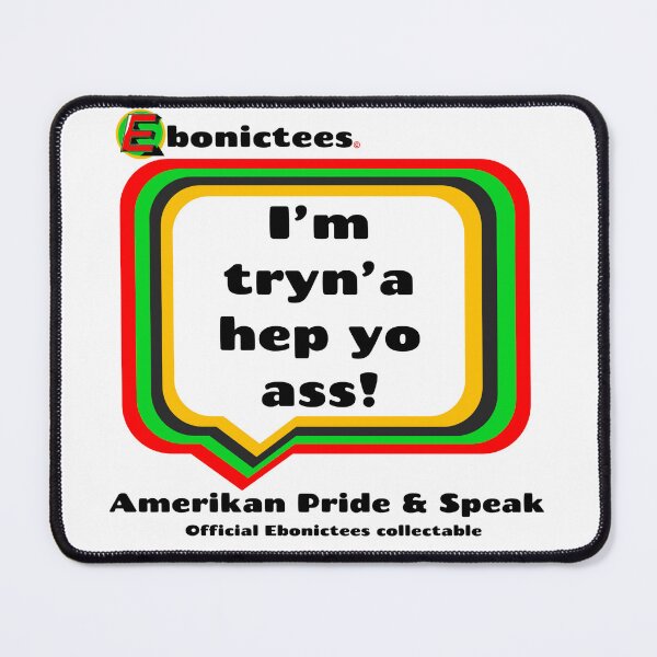 Item preview, I’m tryn’a hep yo ass! Ebonictees ebonic phrase. designed and sold by Ebonictees.