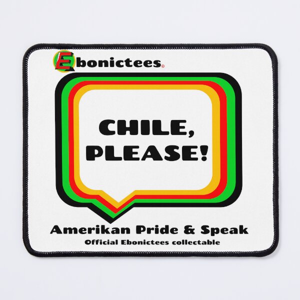 Item preview, CHILE, PLEASE! Ebonictees ebonic phrase. designed and sold by Ebonictees.