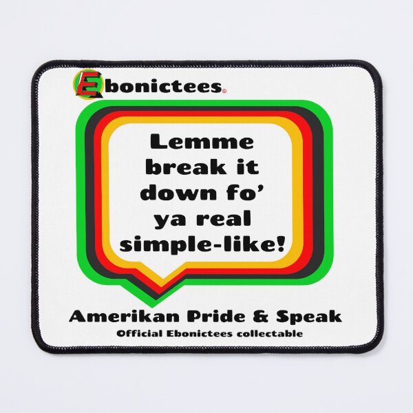 Item preview, Lemme break it down fo' ya real simple-like! Ebonictees ebonic phrase. designed and sold by Ebonictees.