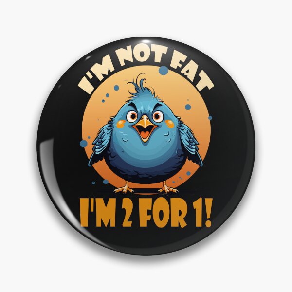 Artikelvorschau, I'm not fat i'm 2 for 1! Bird entworfen und verkauft von Ultimate-Rabbit.