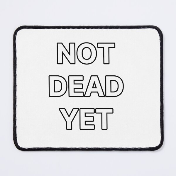 Item preview, NOT DEAD YET designed and sold by SpacedOutSounds.