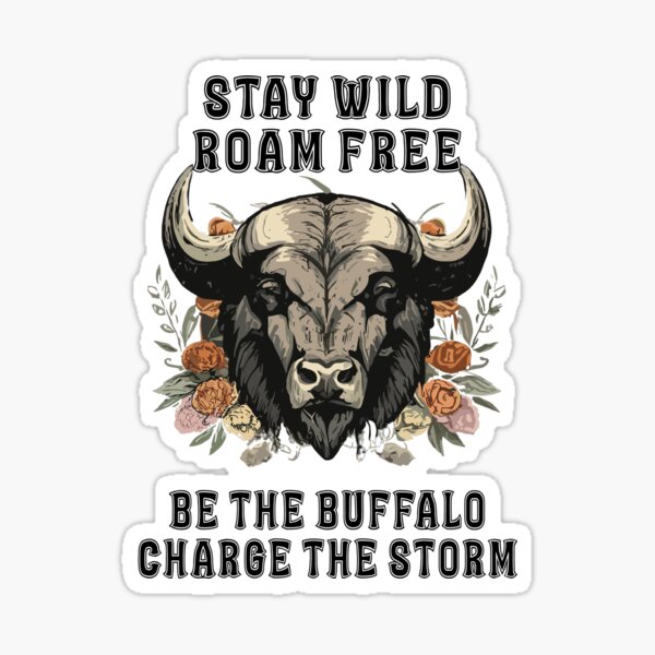 Item preview, stay wild roam free be the buffalo charge the storm designed and sold by hichametta.