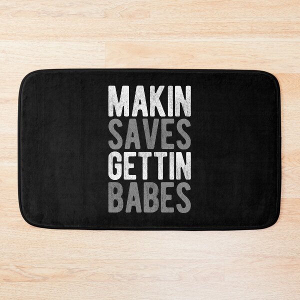 Item preview, Makin Saves Gettin Babes designed and sold by Mclickster.