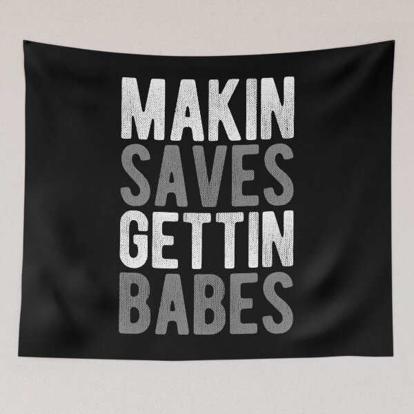 Item preview, Makin Saves Gettin Babes designed and sold by Mclickster.