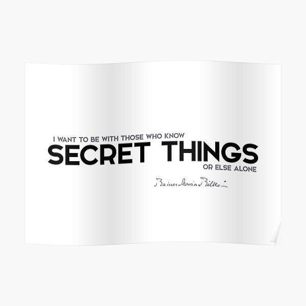 know secret things - rainer maria rilke Poster