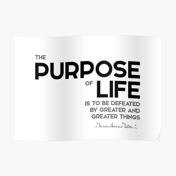 purpose of life - rainer maria rilke Poster