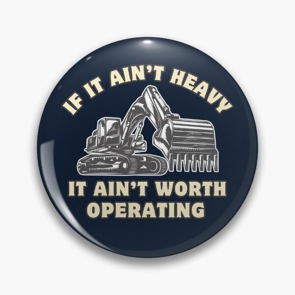 Item preview, If it aint heavy it ain't worth operating Excavator worker designed and sold by CyberArtistOne.