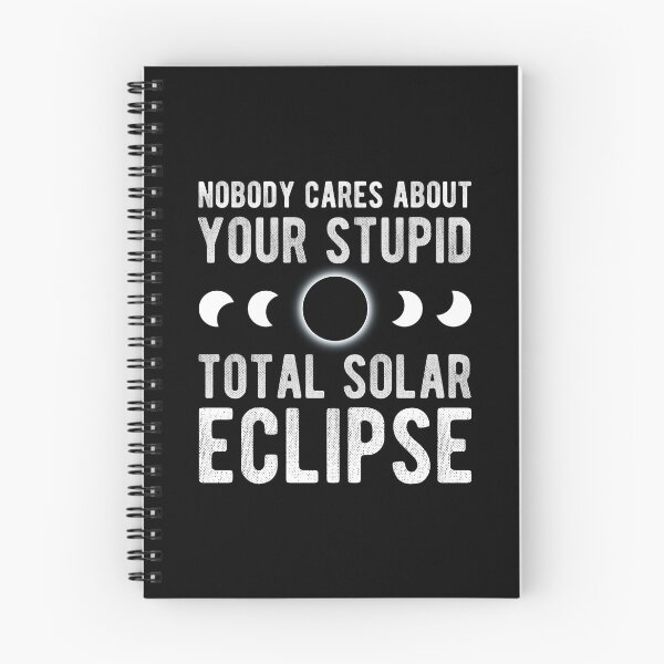 Item preview, Nobody Cares About Your Stupid Solar Eclipse 2024 designed and sold by Mclickster.