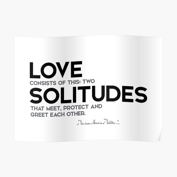 love: two solitudes that meet - rainer maria rilke Poster