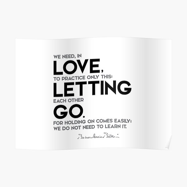 love is letting go - rainer maria rilke Poster