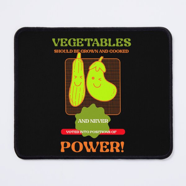 Item preview, Vegetables Should Be Grown And Cooked - Not Voted Into Positions Of Power! designed and sold by PurebloodDesign.