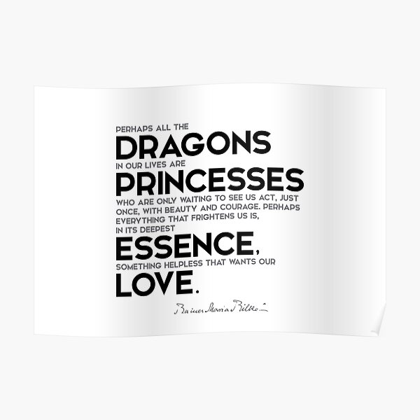 dragons, princesses, essence, love - rainer maria rilke Poster