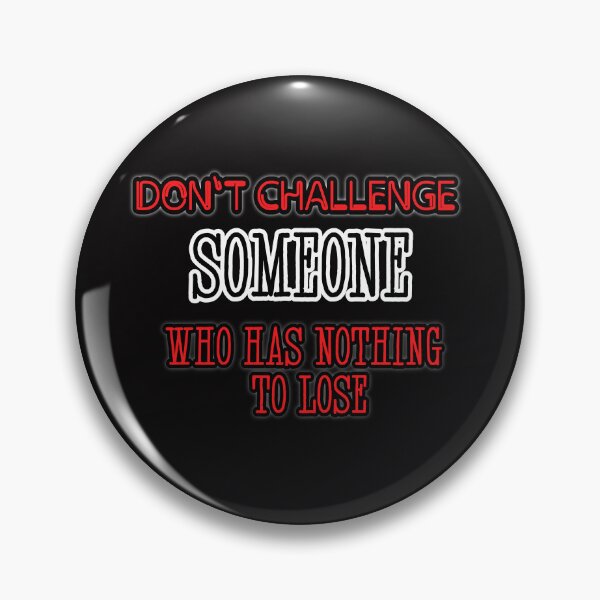 Item preview, Don't challenge someone who has nothing to lose designed and sold by Aiyinyangart.