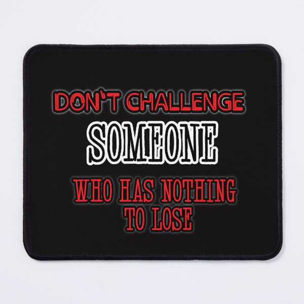Item preview, Don't challenge someone who has nothing to lose designed and sold by Aiyinyangart.
