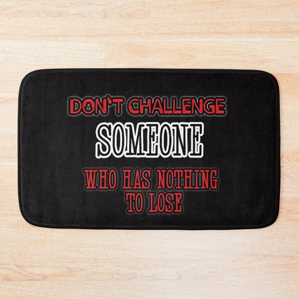 Item preview, Don't challenge someone who has nothing to lose designed and sold by Aiyinyangart.
