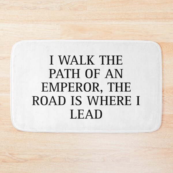 Item preview, I walk the path of an emperor, the road is where I lead designed and sold by Megaera8.