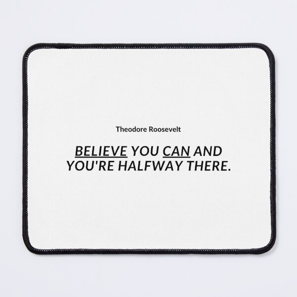 Item preview, "Believe you can and you're halfway there." - Theodore Roosevelt Inspirational Quote designed and sold by Bananobanini.