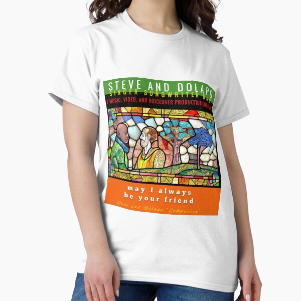 May I Always Be Your Friend Classic T-Shirt