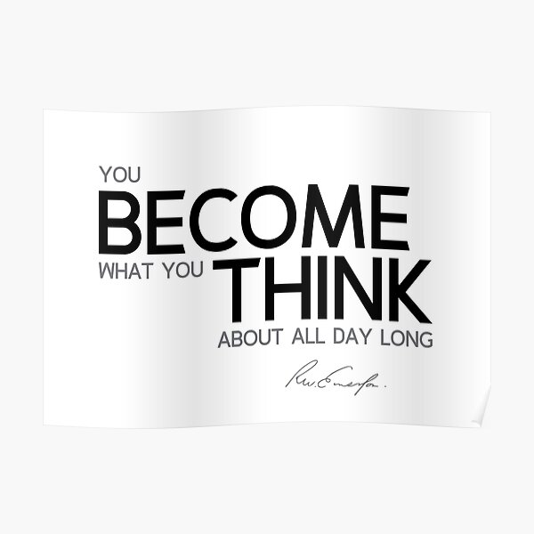 you become what you think - waldo emerson Poster