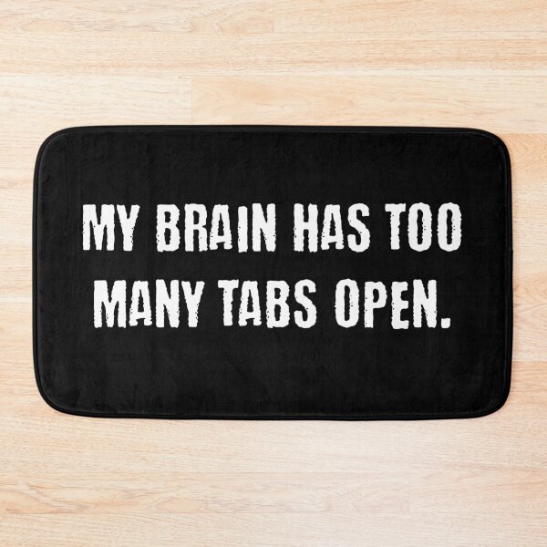 Item preview, My Brain Has Too Many Tabs Open - Creativity designed and sold by BadAttitudeTees.