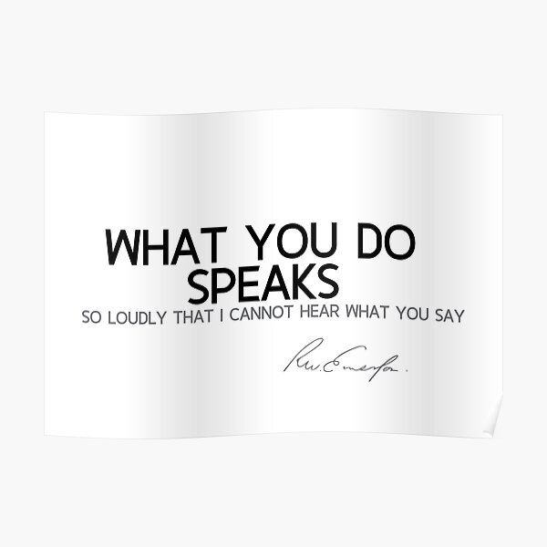 what you do speaks - waldo emerson Poster