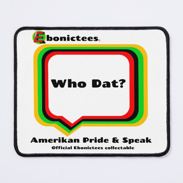 Item preview, Who Dat! Ebonictees ebonic phrase. designed and sold by Ebonictees.