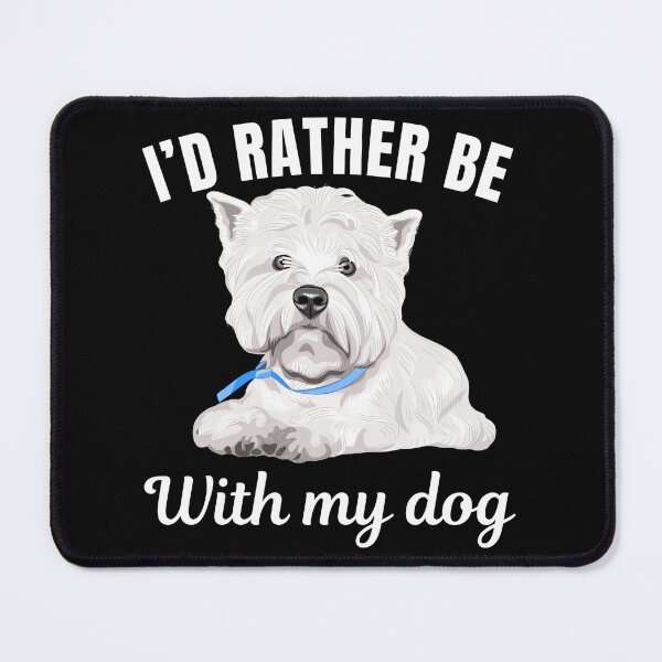 Item preview, I'd rather be with my dog, funny West Highland White Terrier breed owners or lovers saying designed and sold by NBSStore.