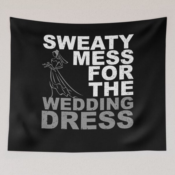 Item preview, Sweaty Mess For The Wedding Dress Bride Workout Gym  designed and sold by Kieran Abbott.
