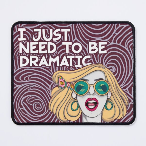 Item preview, i just need to be dramatic designed and sold by SpectraSplendor.