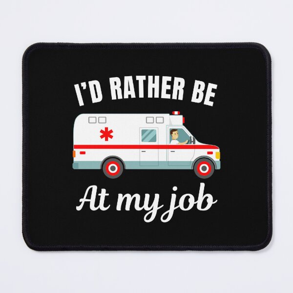 Item preview, I'd rather be at my job, ambulance driver profession or occupation saying designed and sold by NBSStore.