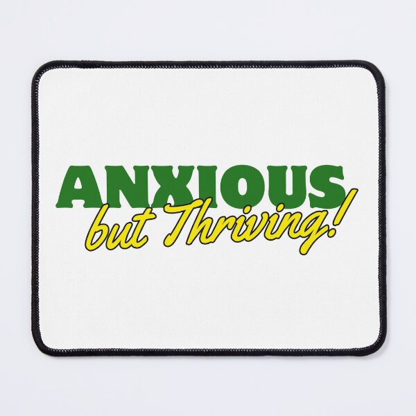 Item preview, Anxious and Thriving  designed and sold by awlookhowcute.
